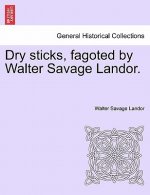 Dry Sticks, Fagoted by Walter Savage Landor.