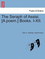 Seraph of Assisi. [A Poem.] Books. I-XII.