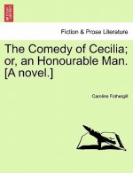 Comedy of Cecilia; Or, an Honourable Man. [A Novel.]