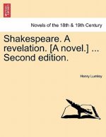 Shakespeare. a Revelation. [A Novel.] ... Second Edition.