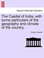 Capital of India, with Some Particulars of the Geography and Climate of the Country.