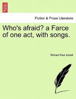 Who's Afraid? a Farce of One Act, with Songs.