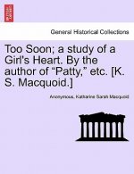 Too Soon; A Study of a Girl's Heart. by the Author of 
