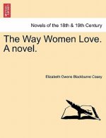 Way Women Love. a Novel.