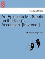 Epistle to Mr. Steele on the King's Accession. [in Verse.]