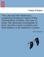 Law and the Testimony; Containing Scriptural Views of the Transactions in Eden; The Law of Sinai; The Absolute Sovereignty of God; And the Moral Condi