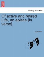 Of Active and Retired Life, an Epistle [in Verse].