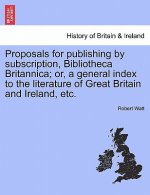 Proposals for Publishing by Subscription, Bibliotheca Britannica; Or, a General Index to the Literature of Great Britain and Ireland, Etc.