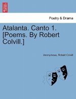 Atalanta. Canto 1. [poems. by Robert Colvill.]
