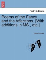 Poems of the Fancy and the Affections. [With Additions in MS., Etc.]