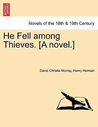 He Fell Among Thieves. [A Novel.]