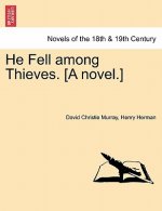 He Fell Among Thieves. [A Novel.]