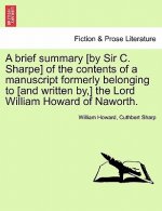 Brief Summary [by Sir C. Sharpe] of the Contents of a Manuscript Formerly Belonging to [and Written By, ] the Lord William Howard of Naworth.