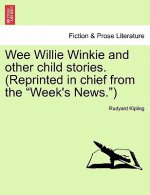 Wee Willie Winkie and Other Child Stories. (Reprinted in Chief from the Week's News.)