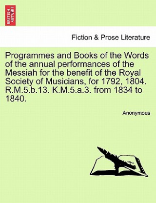Programmes and Books of the Words of the Annual Performances of the Messiah for the Benefit of the Royal Society of Musicians, for 1792, 1804. R.M.5.B