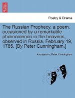 Russian Prophecy, a Poem, Occasioned by a Remarkable Phoenomenon in the Heavens, Observed in Russia, February 19, 1785. [by Peter Cunningham.]