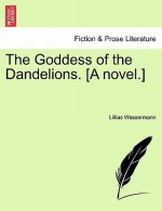 Goddess of the Dandelions. [A Novel.] Vol. II.