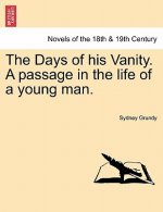 Days of His Vanity. a Passage in the Life of a Young Man.