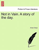 Not in Vain. a Story of the Day.