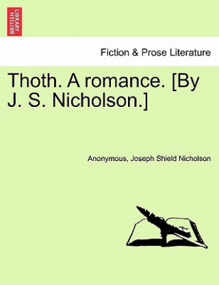 Thoth. a Romance. [By J. S. Nicholson.] Second Edition