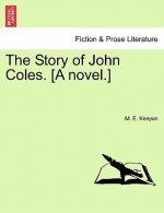 Story of John Coles. [A Novel.]