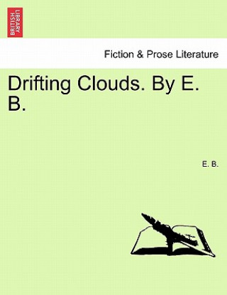 Drifting Clouds. by E. B.