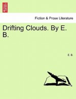 Drifting Clouds. by E. B.