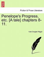 Penelope's Progress, Etc. [a Tale] Chapters 8-11.