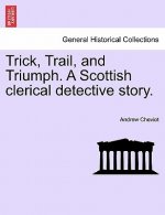 Trick, Trail, and Triumph. a Scottish Clerical Detective Story.