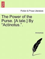 Power of the Purse. [A Tale.] by Actinotus..