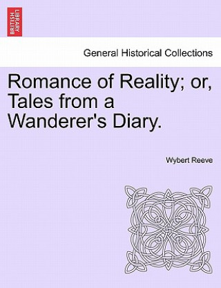 Romance of Reality; Or, Tales from a Wanderer's Diary.