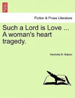 Such a Lord Is Love ... a Woman's Heart Tragedy.