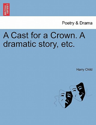 Cast for a Crown. a Dramatic Story, Etc.