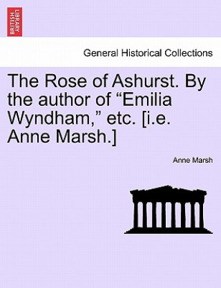Rose of Ashurst. by the Author of 