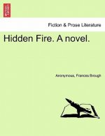 Hidden Fire. a Novel.