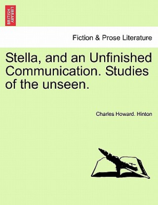 Stella, and an Unfinished Communication. Studies of the Unseen.