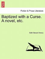 Baptized with a Curse. a Novel, Etc.