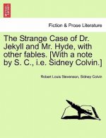 Strange Case of Dr. Jekyll and Mr. Hyde, with Other Fables. [With a Note by S. C., i.e. Sidney Colvin.]
