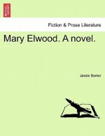 Mary Elwood. a Novel.