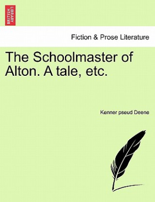 Schoolmaster of Alton. a Tale, Etc.