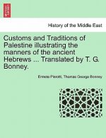 Customs and Traditions of Palestine Illustrating the Manners of the Ancient Hebrews ... Translated by T. G. Bonney.