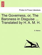 Governess, Or, the Baroness in Disguise ... Translated by H. A. M. H.