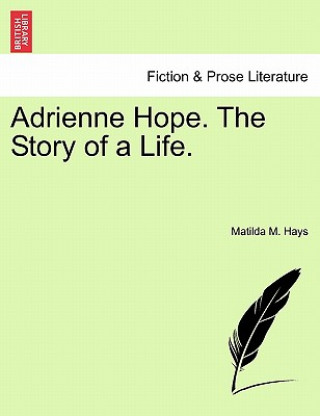 Adrienne Hope. the Story of a Life. Vol. I.