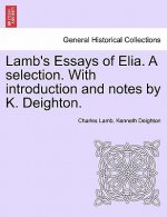 Lamb's Essays of Elia. a Selection. with Introduction and Notes by K. Deighton.