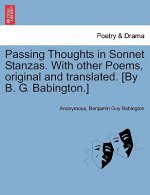 Passing Thoughts in Sonnet Stanzas. with Other Poems, Original and Translated. [By B. G. Babington.]