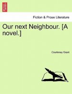 Our Next Neighbour. [A Novel.]