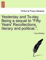 Yesterday and To-Day. Being a Sequel to Fifty Years' Recollections, Literary and Political.. Vol. II