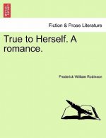True to Herself. a Romance.