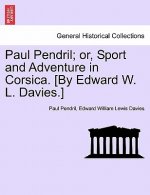 Paul Pendril; Or, Sport and Adventure in Corsica. [By Edward W. L. Davies.]