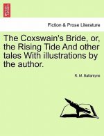 Coxswain's Bride, Or, the Rising Tide and Other Tales with Illustrations by the Author.